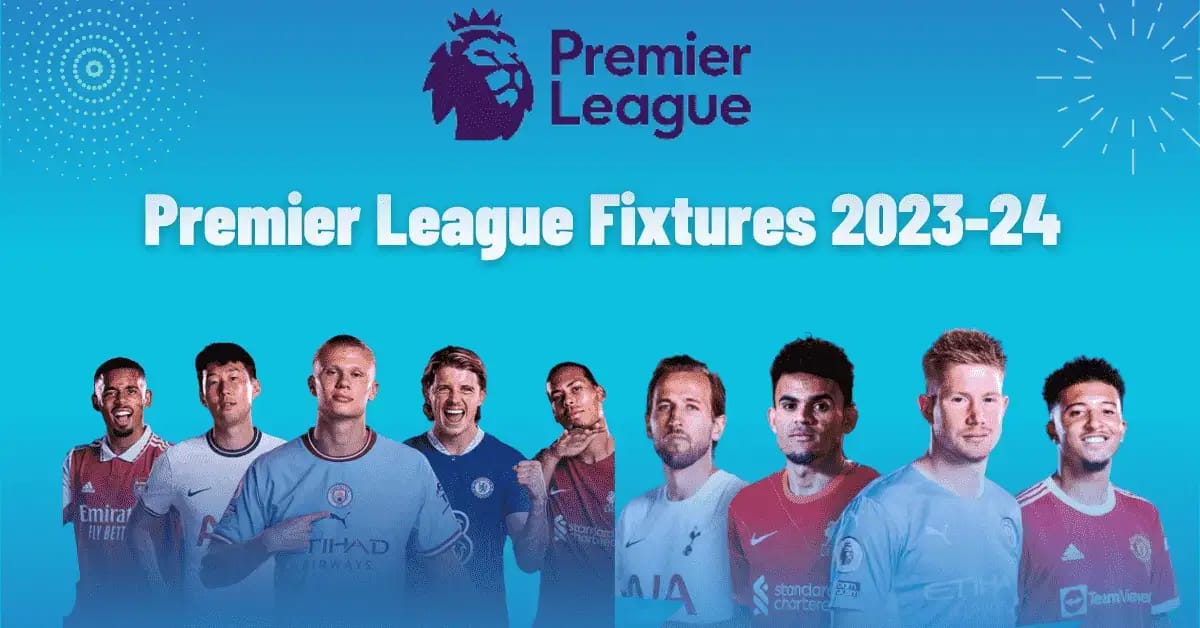 Premier League 2023/24 fixtures, dates, schedule: Champions